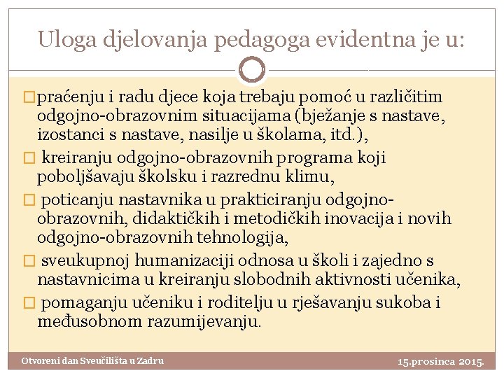 Uloga djelovanja pedagoga evidentna je u: �praćenju i radu djece koja trebaju pomoć u