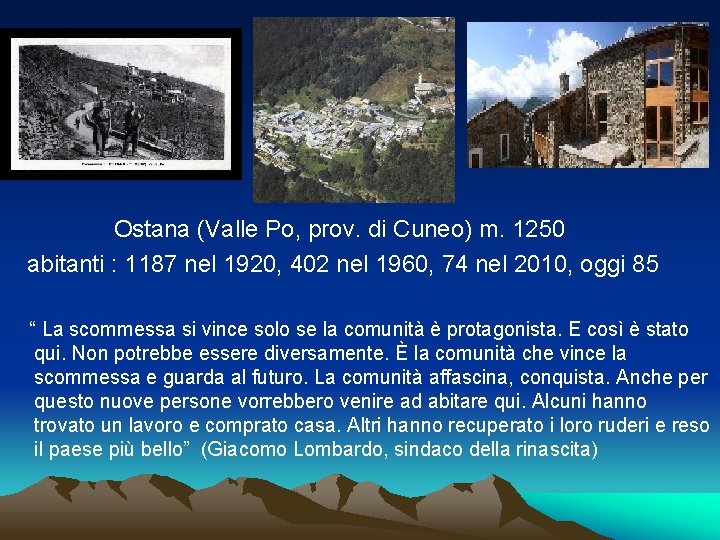 Ostana (Valle Po, prov. di Cuneo) m. 1250 abitanti : 1187 nel 1920, 402