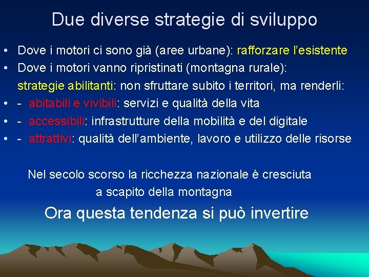 Due diverse strategie di sviluppo • Dove i motori ci sono già (aree urbane):