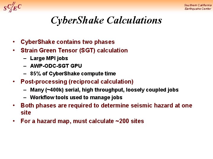 Southern California Earthquake Center Cyber. Shake Calculations • Cyber. Shake contains two phases •