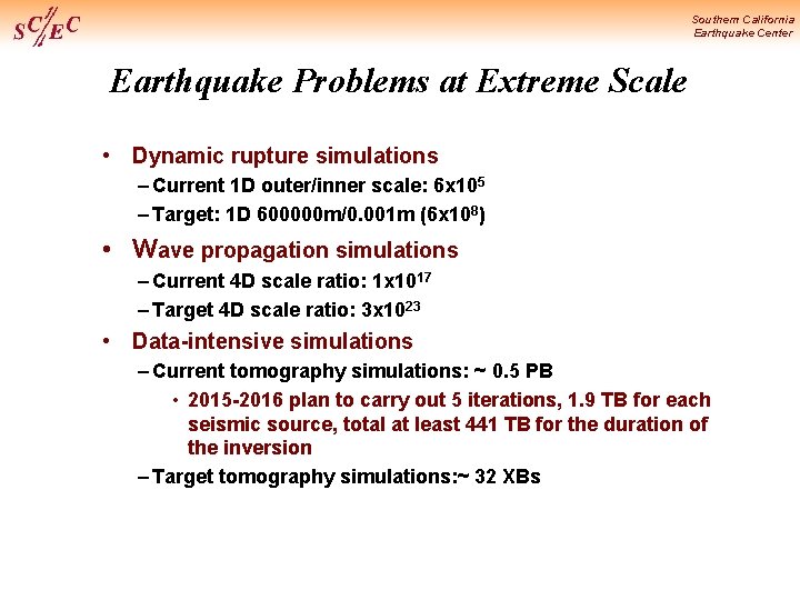 Southern California Earthquake Center Earthquake Problems at Extreme Scale • Dynamic rupture simulations –