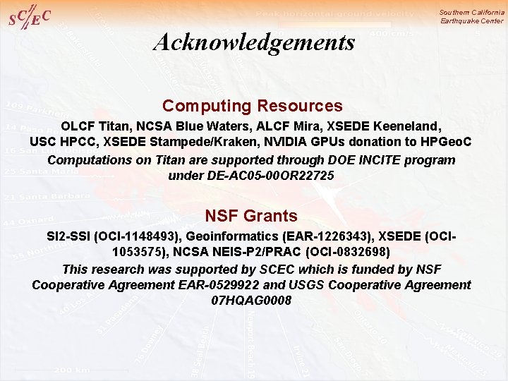 Southern California Earthquake Center Acknowledgements Computing Resources OLCF Titan, NCSA Blue Waters, ALCF Mira,