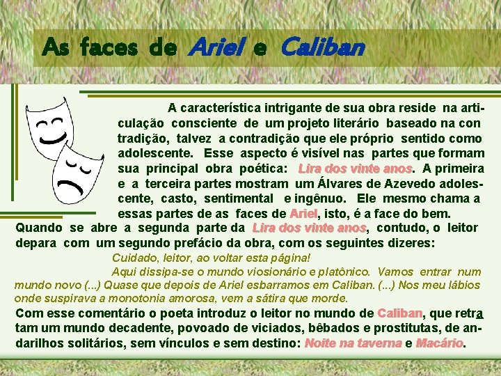 As faces de Ariel e Caliban A característica intrigante de sua obra reside na