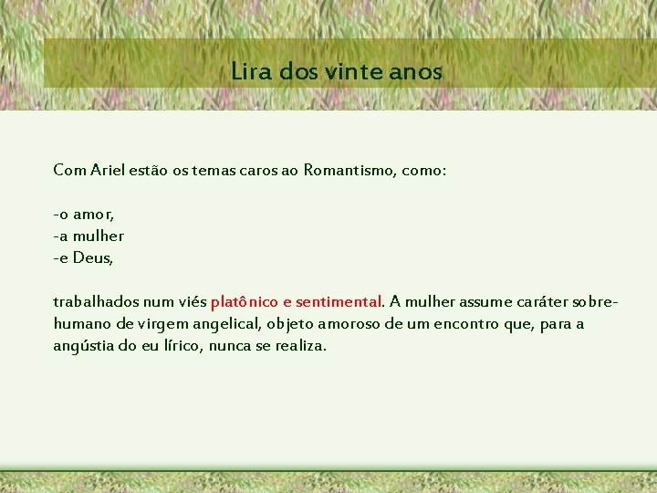 Lira dos vinte anos Com Ariel estão os temas caros ao Romantismo, como: -o