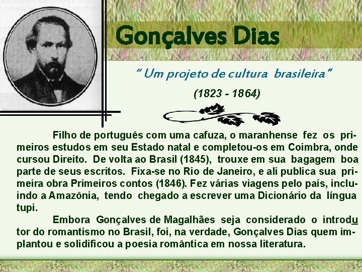 Gonçalves Dias “ Um projeto de cultura brasileira” (1823 - 1864) Filho de português
