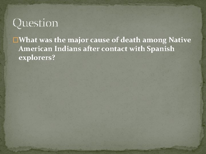 Question �What was the major cause of death among Native American Indians after contact