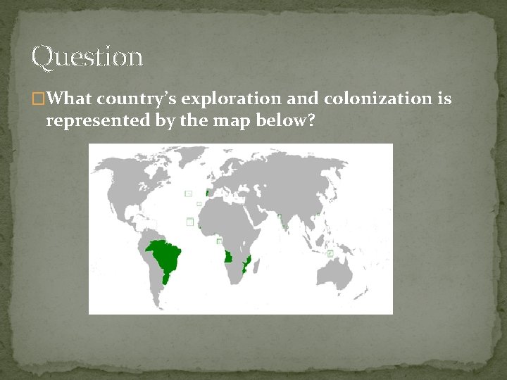 Question �What country’s exploration and colonization is represented by the map below? 