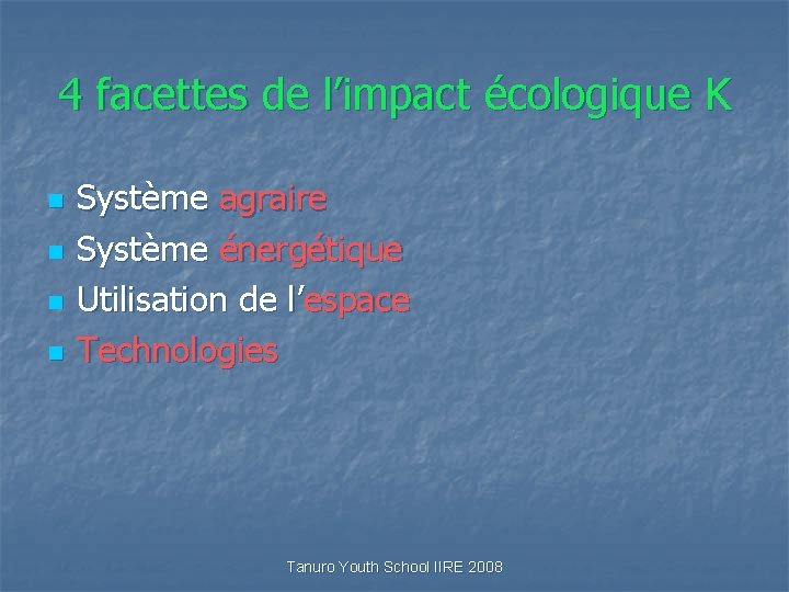 4 facettes de l’impact écologique K n n Système agraire Système énergétique Utilisation de