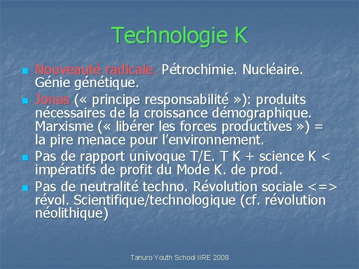 Technologie K n n Nouveauté radicale. Pétrochimie. Nucléaire. Génie génétique. Jonas ( « principe