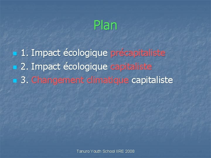 Plan n 1. Impact écologique précapitaliste 2. Impact écologique capitaliste 3. Changement climatique capitaliste