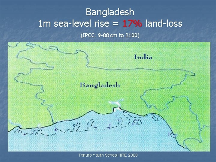 Bangladesh 1 m sea-level rise = 17% land-loss (IPCC: 9 -88 cm to 2100)