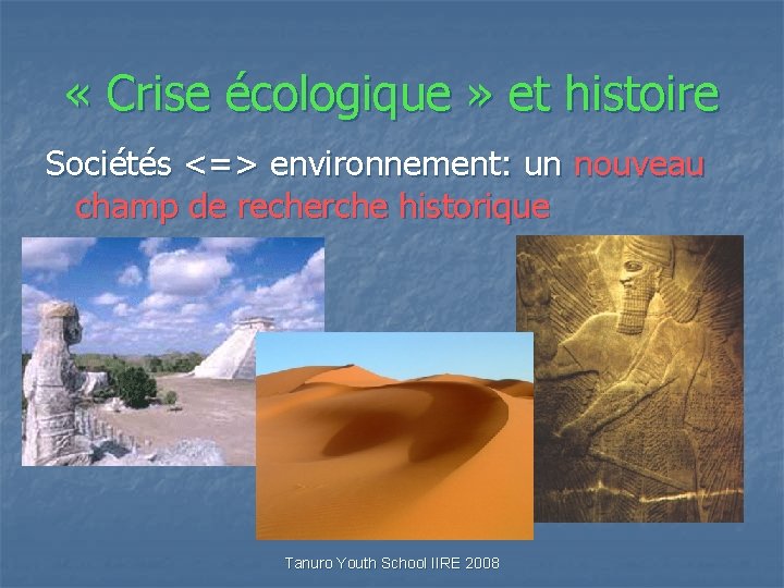  « Crise écologique » et histoire Sociétés <=> environnement: un nouveau champ de