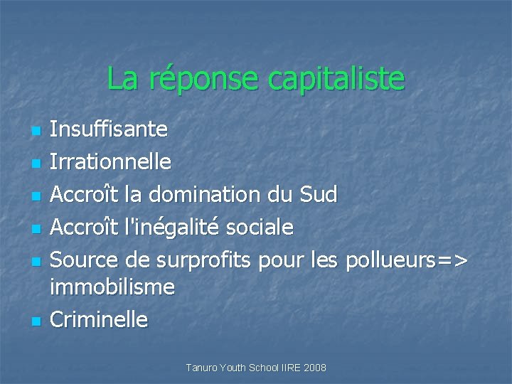 La réponse capitaliste n n n Insuffisante Irrationnelle Accroît la domination du Sud Accroît