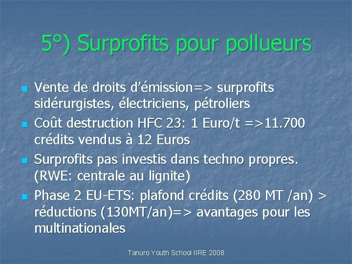 5°) Surprofits pour pollueurs n n Vente de droits d’émission=> surprofits sidérurgistes, électriciens, pétroliers