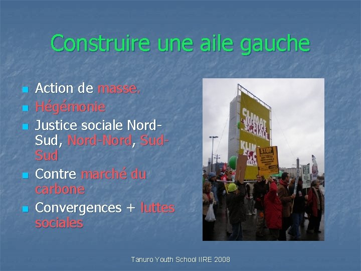 Construire une aile gauche n n n Action de masse. Hégémonie Justice sociale Nord.