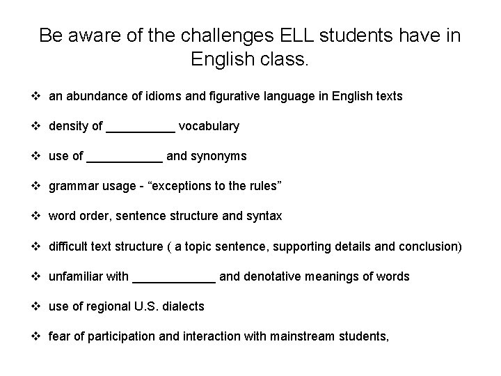 Be aware of the challenges ELL students have in English class. v an abundance