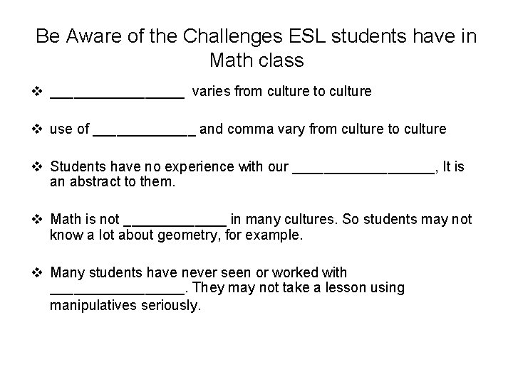 Be Aware of the Challenges ESL students have in Math class v _________ varies