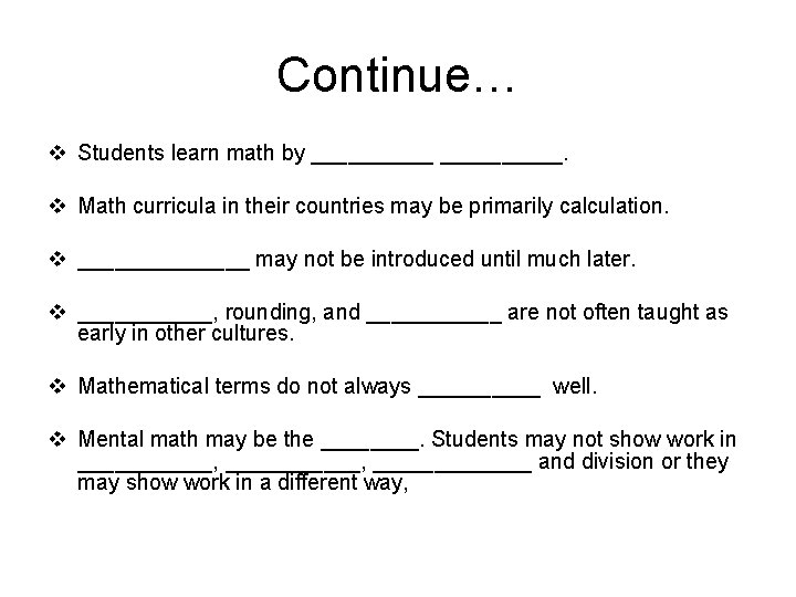 Continue… v Students learn math by __________. v Math curricula in their countries may