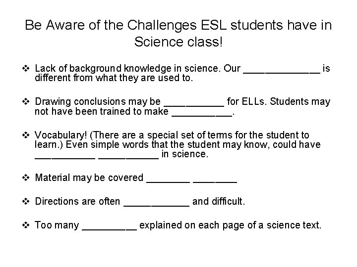 Be Aware of the Challenges ESL students have in Science class! v Lack of