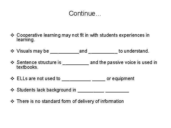 Continue… v Cooperative learning may not fit in with students experiences in learning. v