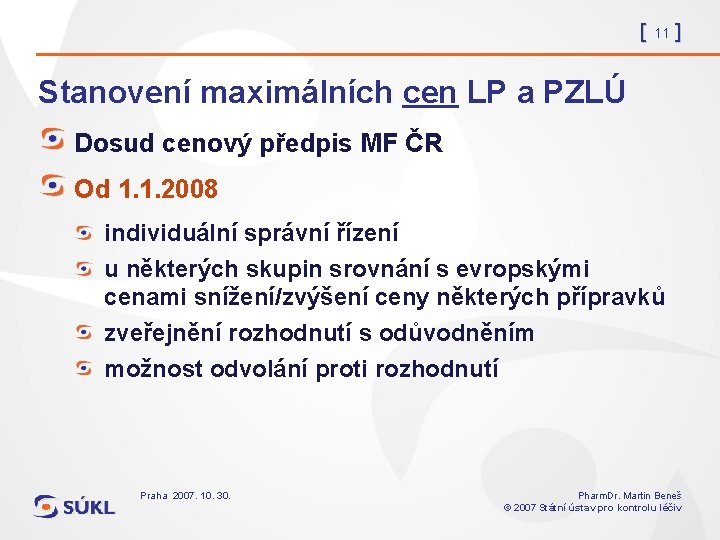 [ 11 ] Stanovení maximálních cen LP a PZLÚ Dosud cenový předpis MF ČR