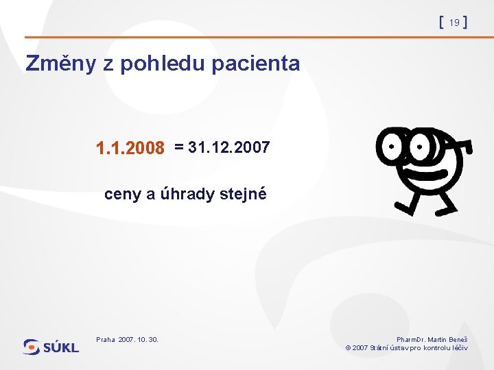 [ 19 ] Změny z pohledu pacienta 1. 1. 2008 = 31. 12. 2007