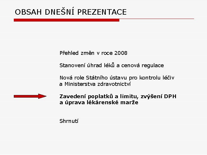 OBSAH DNEŠNÍ PREZENTACE Přehled změn v roce 2008 Stanovení úhrad léků a cenová regulace