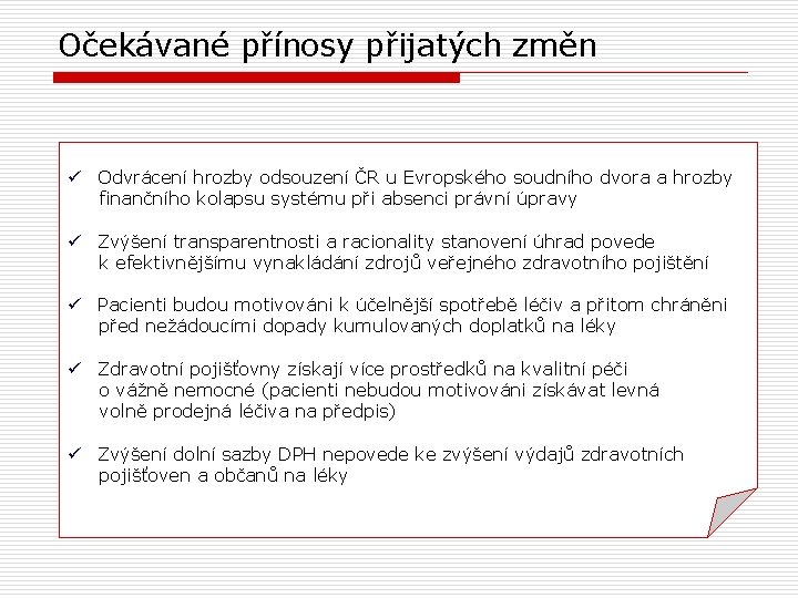 Očekávané přínosy přijatých změn ü Odvrácení hrozby odsouzení ČR u Evropského soudního dvora a