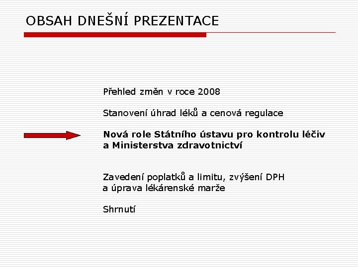 OBSAH DNEŠNÍ PREZENTACE Přehled změn v roce 2008 Stanovení úhrad léků a cenová regulace