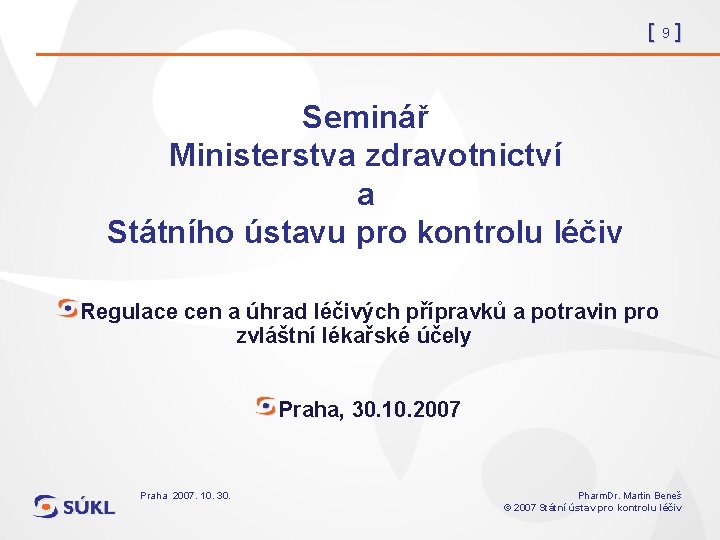 [9] Seminář Ministerstva zdravotnictví a Státního ústavu pro kontrolu léčiv Regulace cen a úhrad