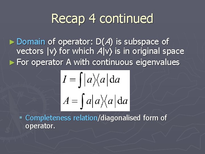 Recap 4 continued of operator: D(A) is subspace of vectors |v for which A|v