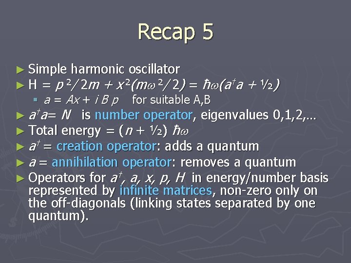 Recap 5 ► Simple harmonic oscillator ► H = p 2/ 2 m +