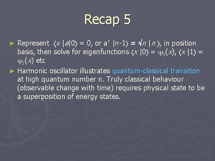 Recap 5 Represent x |a|0 = 0, or a† |n-1 = n |n ,