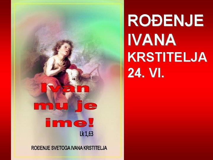 ROĐENJE IVANA KRSTITELJA 24. VI. 