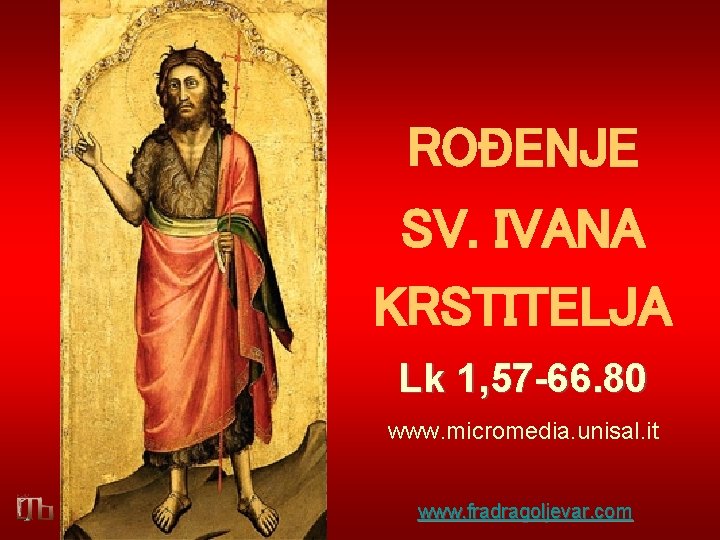 ROĐENJE SV. IVANA KRSTITELJA Lk 1, 57 -66. 80 www. micromedia. unisal. it www.