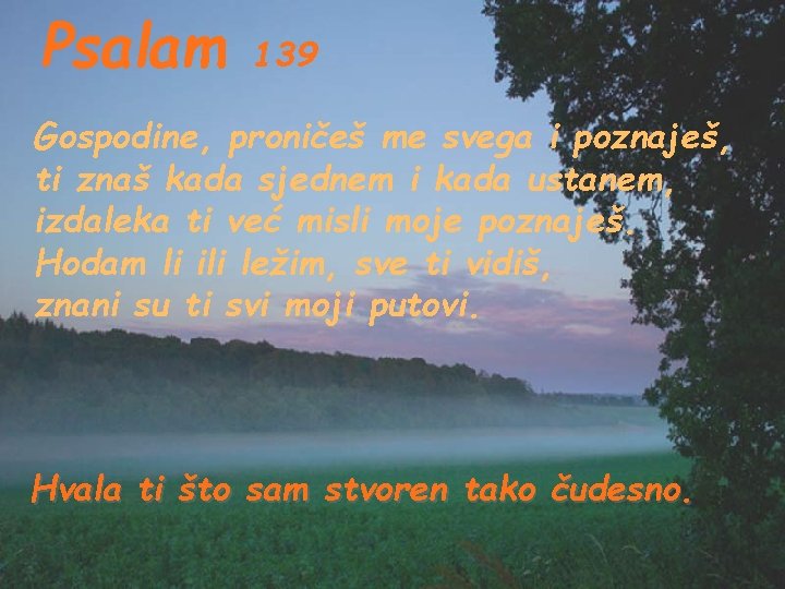 Psalam 139 Gospodine, proničeš me svega i poznaješ, ti znaš kada sjednem i kada