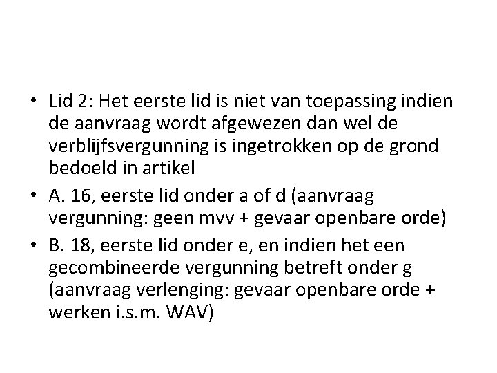  • Lid 2: Het eerste lid is niet van toepassing indien de aanvraag