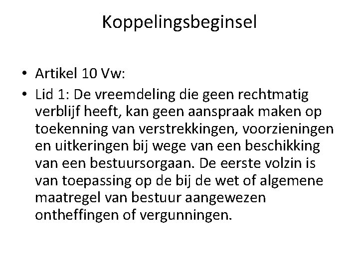 Koppelingsbeginsel • Artikel 10 Vw: • Lid 1: De vreemdeling die geen rechtmatig verblijf