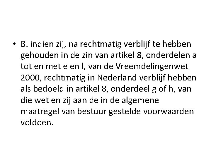  • B. indien zij, na rechtmatig verblijf te hebben gehouden in de zin