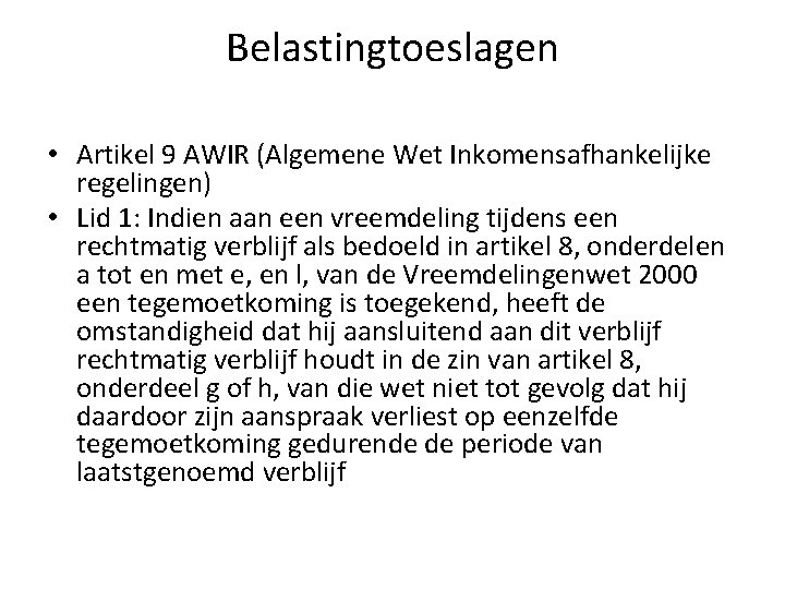 Belastingtoeslagen • Artikel 9 AWIR (Algemene Wet Inkomensafhankelijke regelingen) • Lid 1: Indien aan