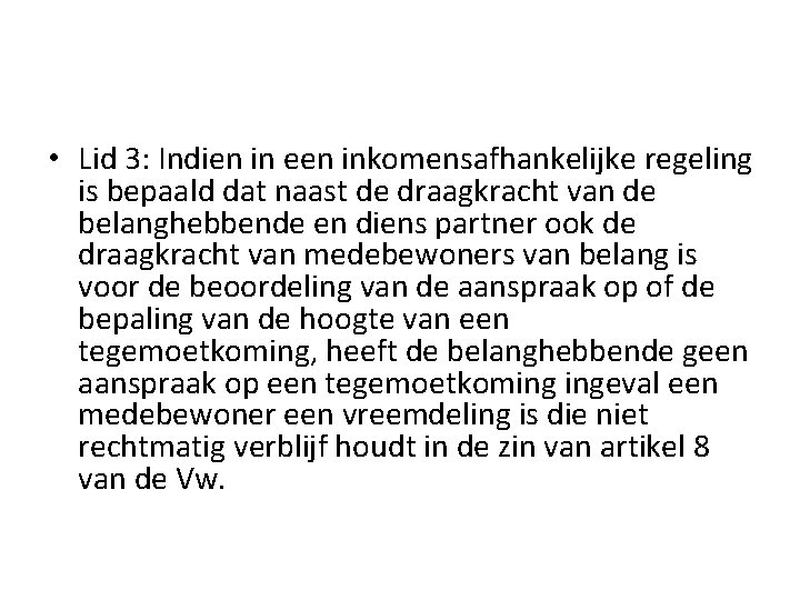  • Lid 3: Indien in een inkomensafhankelijke regeling is bepaald dat naast de