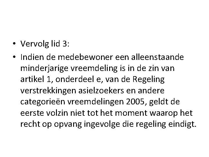  • Vervolg lid 3: • Indien de medebewoner een alleenstaande minderjarige vreemdeling is