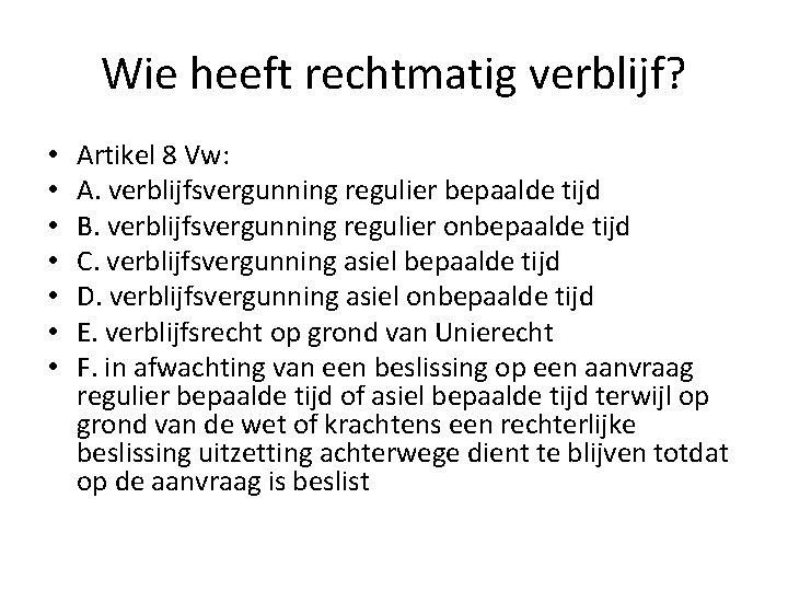 Wie heeft rechtmatig verblijf? • • Artikel 8 Vw: A. verblijfsvergunning regulier bepaalde tijd