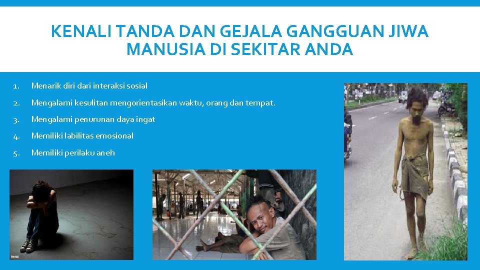 KENALI TANDA DAN GEJALA GANGGUAN JIWA MANUSIA DI SEKITAR ANDA 1. Menarik diri dari