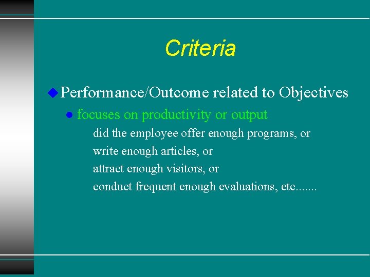 Criteria u Performance/Outcome l related to Objectives focuses on productivity or output u did