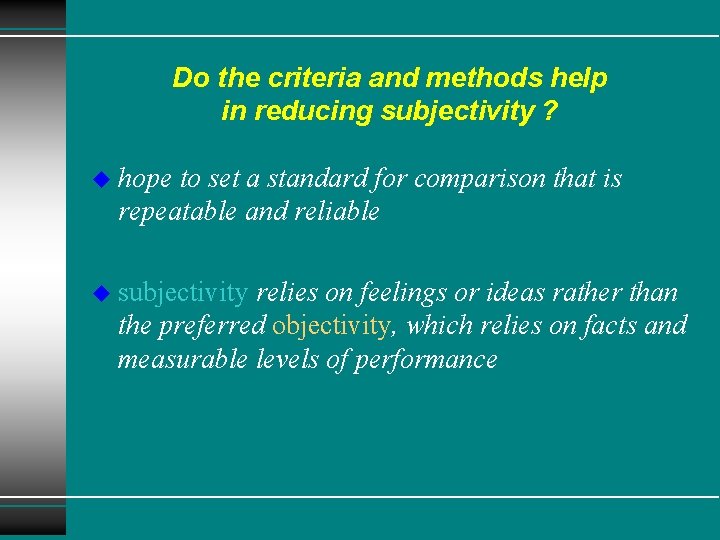 Do the criteria and methods help in reducing subjectivity ? u hope to set