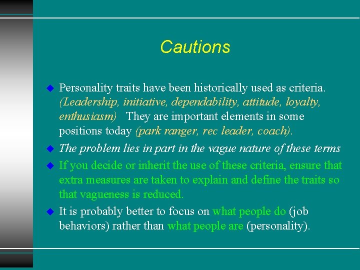 Cautions u u Personality traits have been historically used as criteria. (Leadership, initiative, dependability,