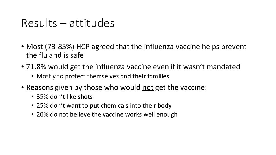 Results – attitudes • Most (73 85%) HCP agreed that the influenza vaccine helps