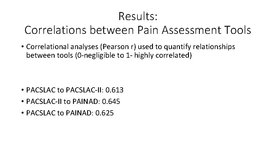 Results: Correlations between Pain Assessment Tools • Correlational analyses (Pearson r) used to quantify