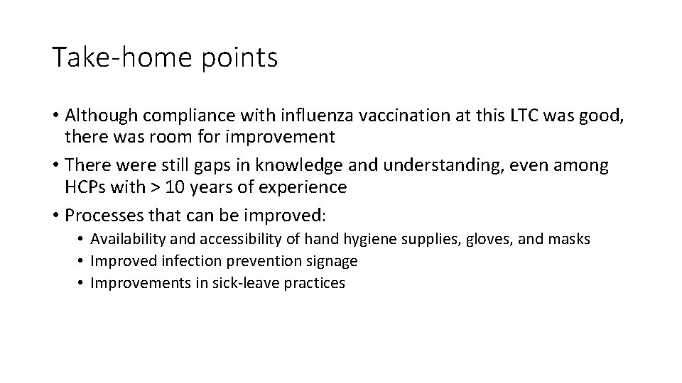 Take-home points • Although compliance with influenza vaccination at this LTC was good, there